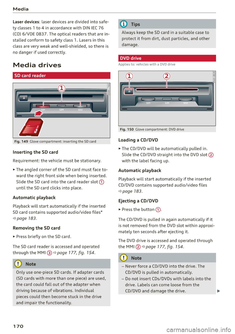 AUDI TT 2021  Owner´s Manual Media 
  
Laser devices: laser devices are divided into safe- 
ty classes 1 to 4 in accordance with DIN IEC 76 
(CO) 6/VDE 0837. The optical readers that are in- 
stalled conform to safety class 1. La