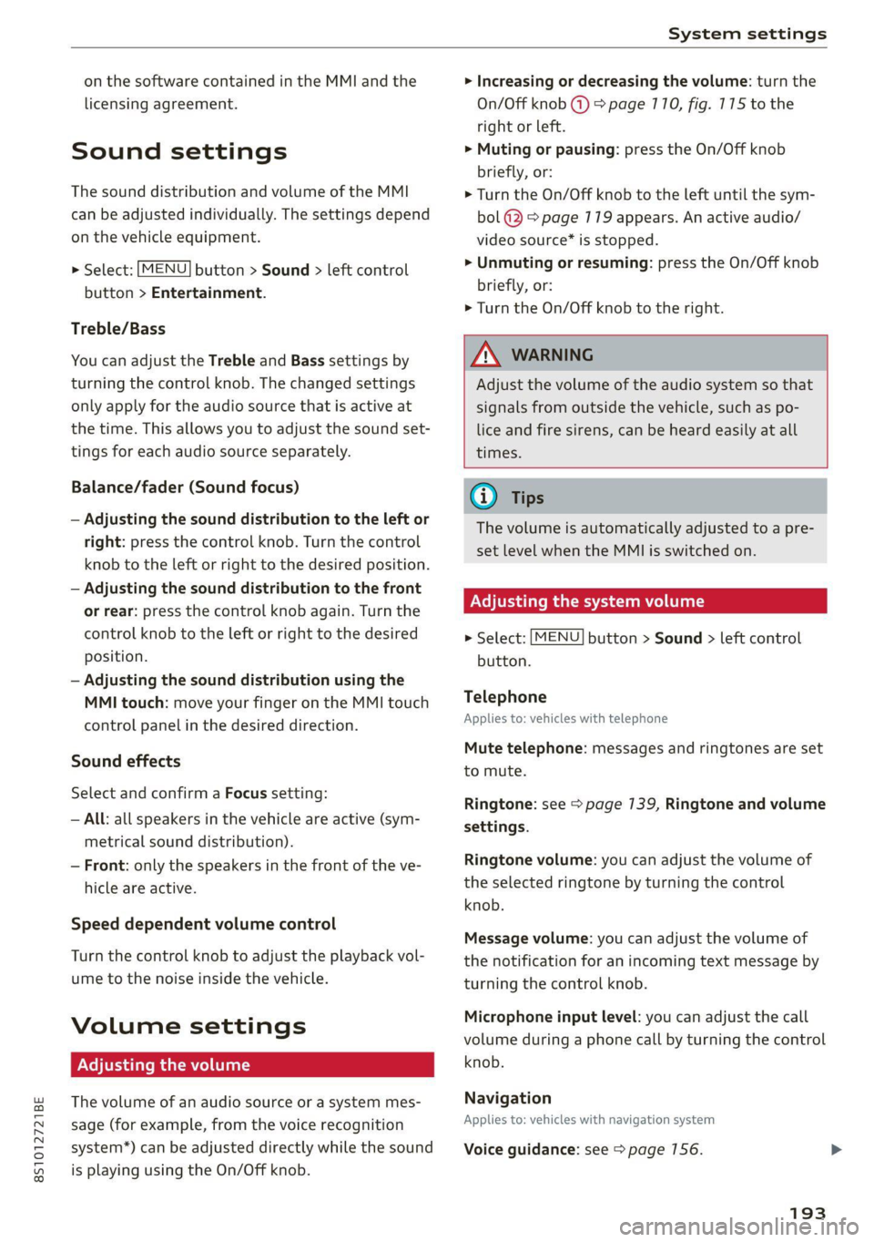 AUDI TT 2021 Owner´s Manual 8S1012721BE
System settings
on the software contained in the MMI and the
licensing agreement.
Sound settings
The sound distribution and volume of the MMI
can be adjusted individually. The set AUDI TT 2021 Owner´s Manual 8S1012721BE
System settings
on the software contained in the MMI and the
licensing agreement.
Sound settings
The sound distribution and volume of the MMI
can be adjusted individually. The set