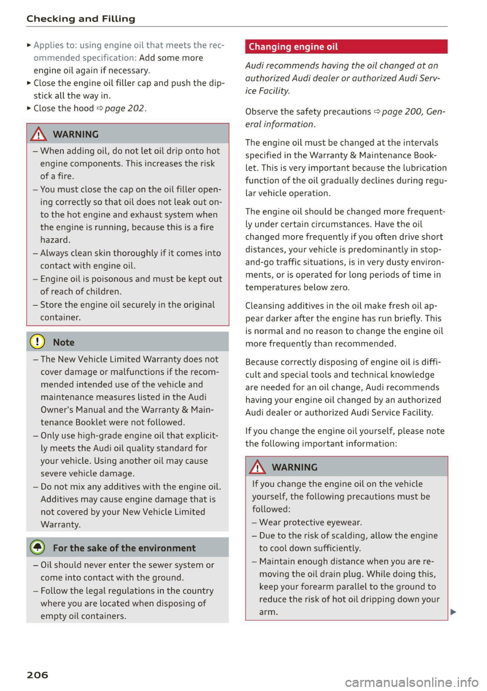 AUDI TT 2021  Owner´s Manual Checking and Filling 
  
> Applies to: using engine oil that meets the rec- 
ommended specification: Add some more 
engine oil again if necessary. 
> Close the engine oil filler cap and push the dip- 