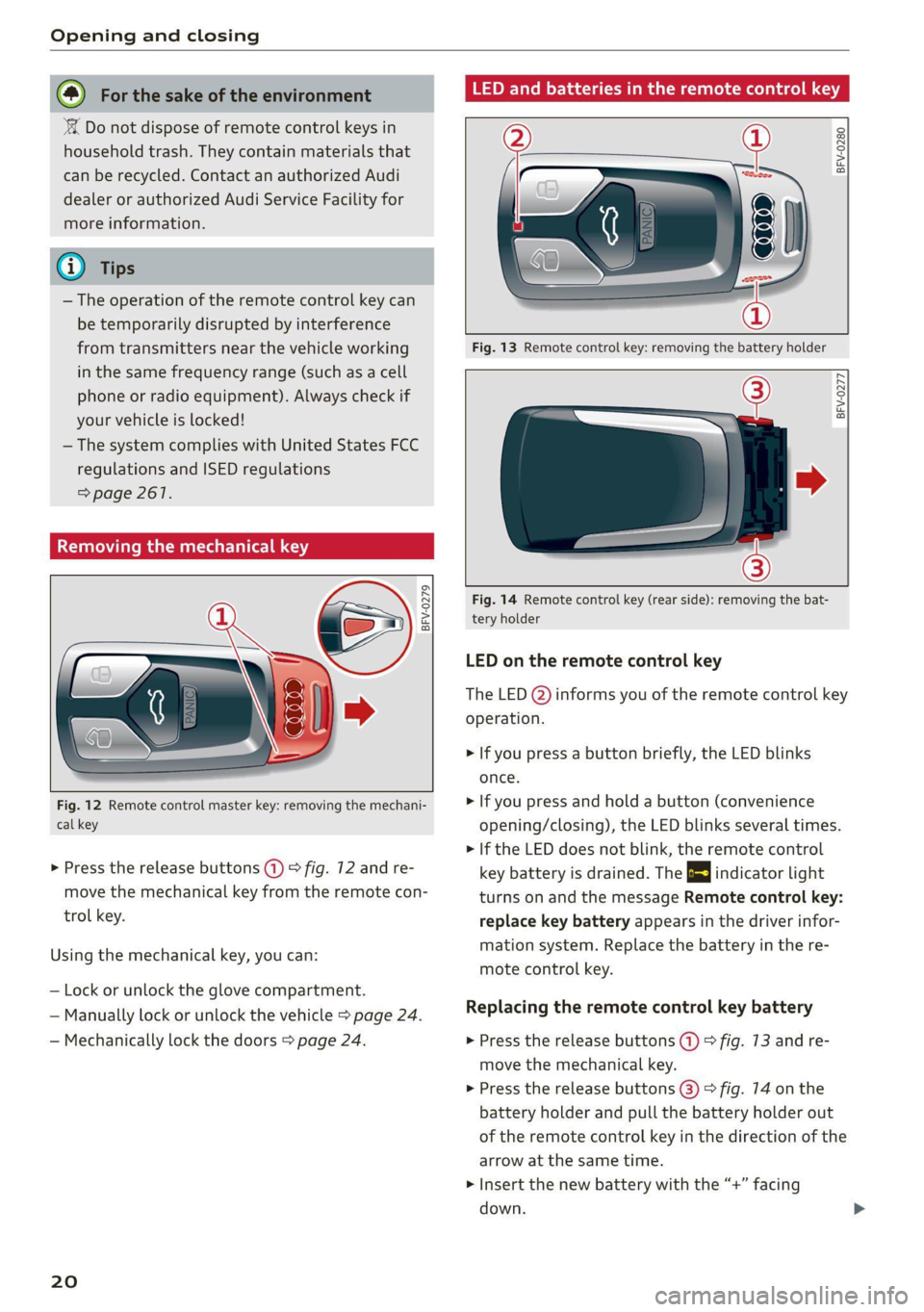 AUDI TT 2021  Owner´s Manual Opening and closing 
  
@ For the sake of the environment 
‘© Do not dispose of remote control keys in 
household trash. They contain materials that 
can be recycled. Contact an authorized Audi 
de