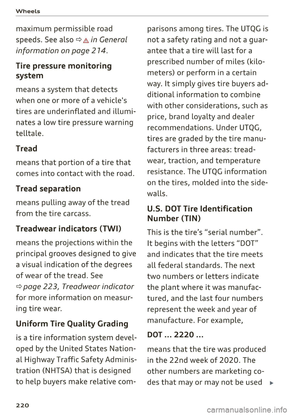AUDI TT 2021 Owner´s Manual Wheels
maximum permissible road
speeds. See also > A in General
information on page 214.
Tire pressure monitoring
system
means a system that detects
when one or more of a vehicle's
tire AUDI TT 2021 Owner´s Manual Wheels
maximum permissible road
speeds. See also > A in General
information on page 214.
Tire pressure monitoring
system
means a system that detects
when one or more of a vehicle's
tire