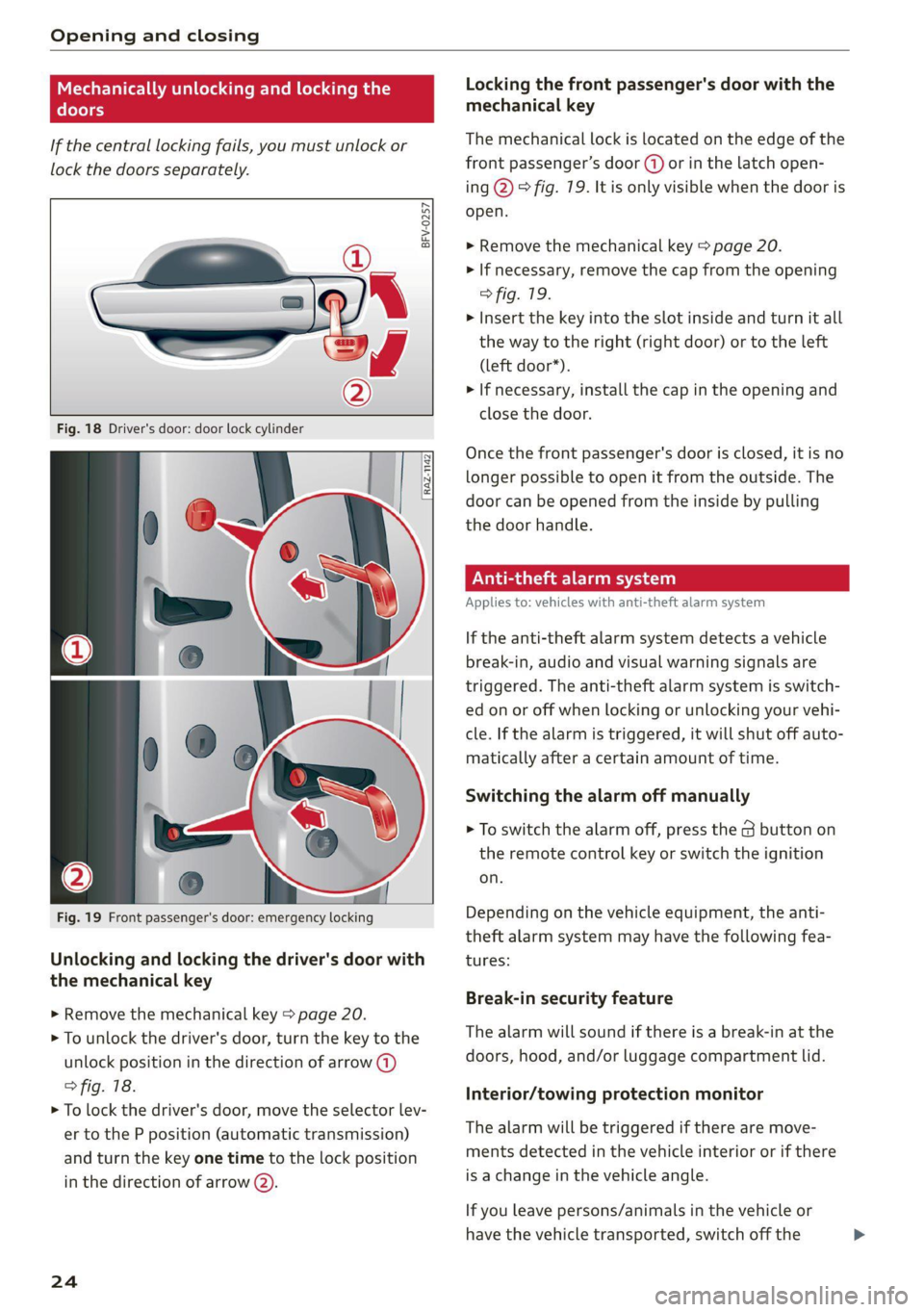 AUDI TT 2021 Owner´s Manual Opening and closing
Mechanically unlocki
doors
g and locking t
If the central locking fails, you must unlock or
lock the doors separately.
BFV-0257
Fig. 18 Driver's door AUDI TT 2021 Owner´s Manual Opening and closing
Mechanically unlocki
doors
g and locking t
If the central locking fails, you must unlock or
lock the doors separately.
BFV-0257
Fig. 18 Driver's door