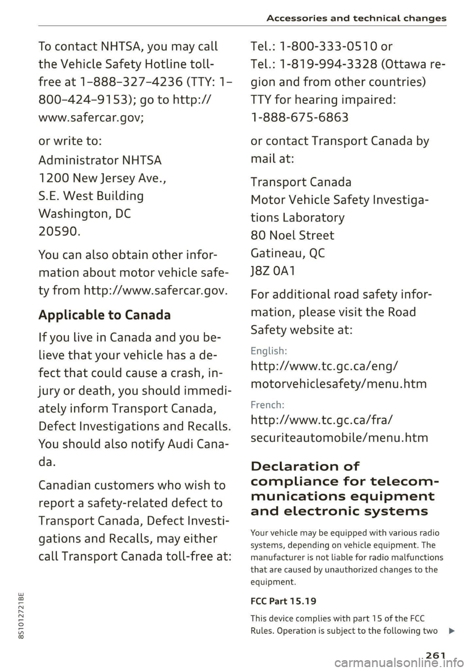 AUDI TT 2021  Owner´s Manual 8S1012721BE 
Accessories and technical changes 
  
To contact NHTSA, you may call 
the Vehicle Safety Hotline toll- 
free at 1-888-327-4236 (TTY: 1- 
800-424-9153); go to http:// 
www.safercar.gov; 
o