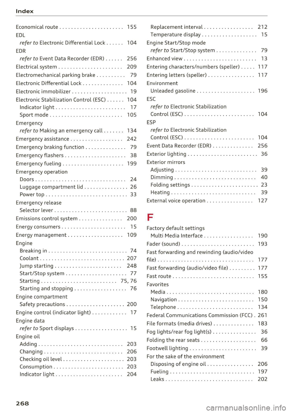 AUDI TT 2021  Owner´s Manual Index 
  
Economical, route « swiss 0  a sess x  x aeamese ¥ savas 155 
EDL 
refer to Electronic Differential Lock...... 104 
EDR 
refer to Event Data Recorder (EDR)...... 256 
Electrical system. ..