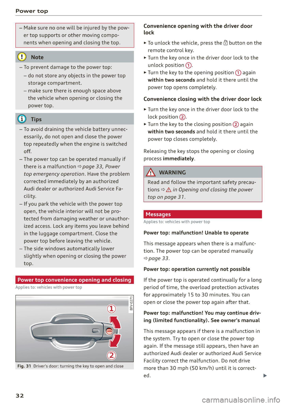 AUDI TT 2021  Owner´s Manual Power top 
  
  
— Make sure no one will be injured by the pow- 
er top supports or other moving compo- 
     
nents when opening and closing the top. 
  
@) Note 
— To prevent damage to the power