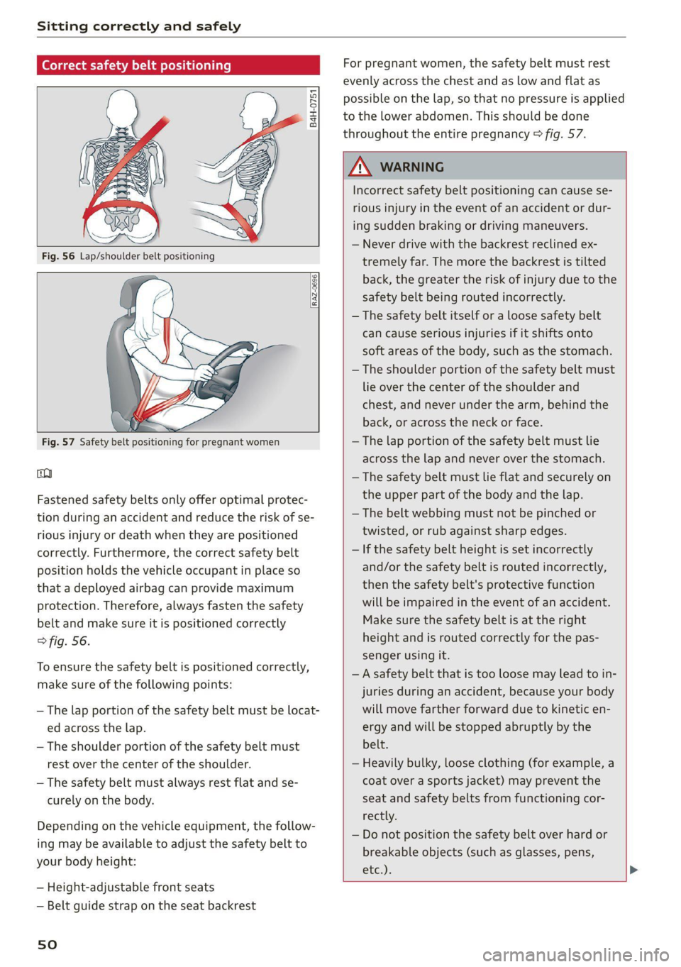 AUDI TT 2021  Owner´s Manual Sitting correctly and safely 
  
Correct safety belt positioning 
  
B4H-0751 
  
  
  
RAZ-0696 
    
  
  
Fig. 57 Safety belt positioning for pregnant women 
co 
Fastened safety belts only offer op