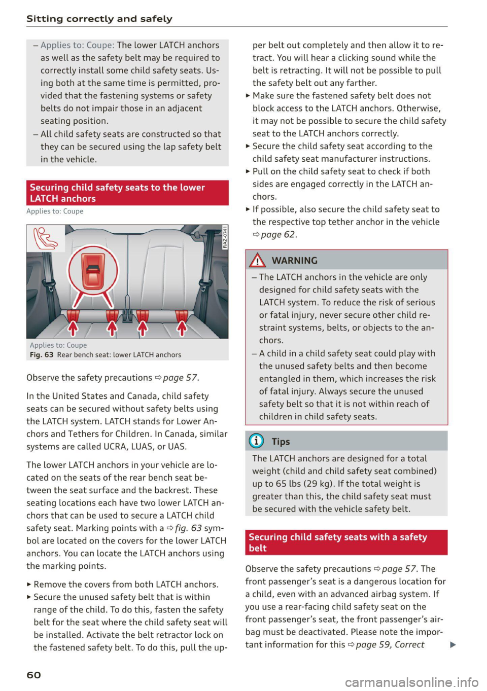 AUDI TT 2021  Owner´s Manual Sitting correctly and safely 
  
— Applies to: Coupe: The lower LATCH anchors 
as well as the safety belt may be required to 
correctly install some child safety seats. Us- 
ing both at the same tim