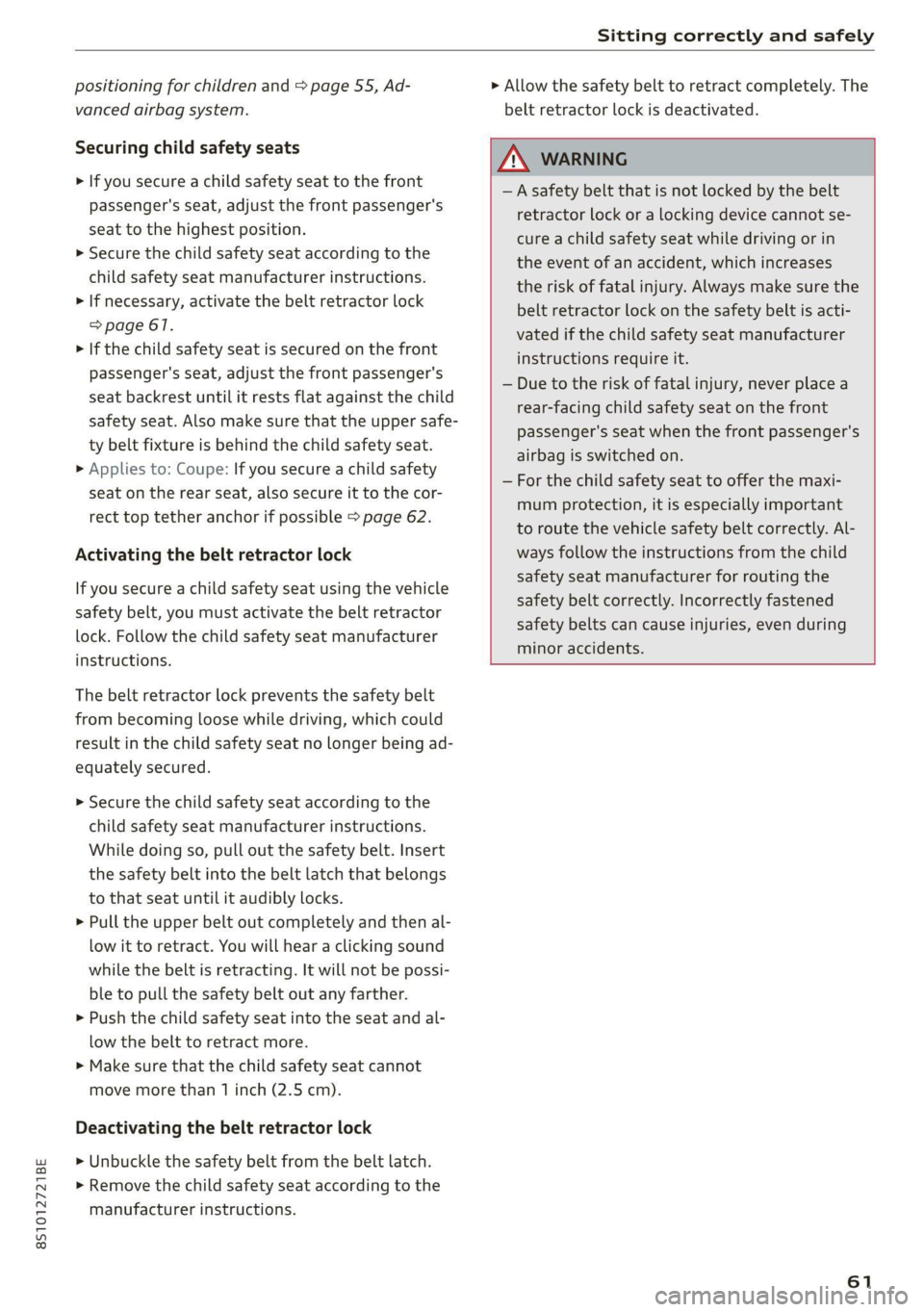 AUDI TT 2021  Owner´s Manual 8S1012721BE 
Sitting correctly and safely 
  
positioning for children and > page 55, Ad- 
vanced airbag system. 
Securing child safety seats 
> If you secure a child safety seat to the front 
passeng