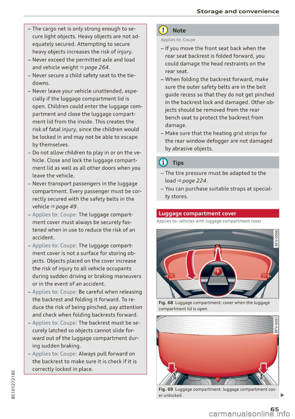 AUDI TT 2021  Owner´s Manual 8S1012721BE 
Storage and convenience 
  
  
  
— The cargo net is only strong enough to se- 
cure light objects. Heavy objects are not ad- 
equately secured. Attempting to secure 
heavy objects incr