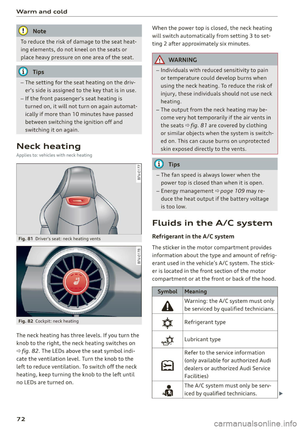 AUDI TT 2021  Owner´s Manual Warm and cold 
  
@) Note 
To reduce the risk of damage to the seat heat- 
ing elements, do not kneel on the seats or 
place heavy pressure on one area of the seat. 
@) Tips 
— The setting for the s