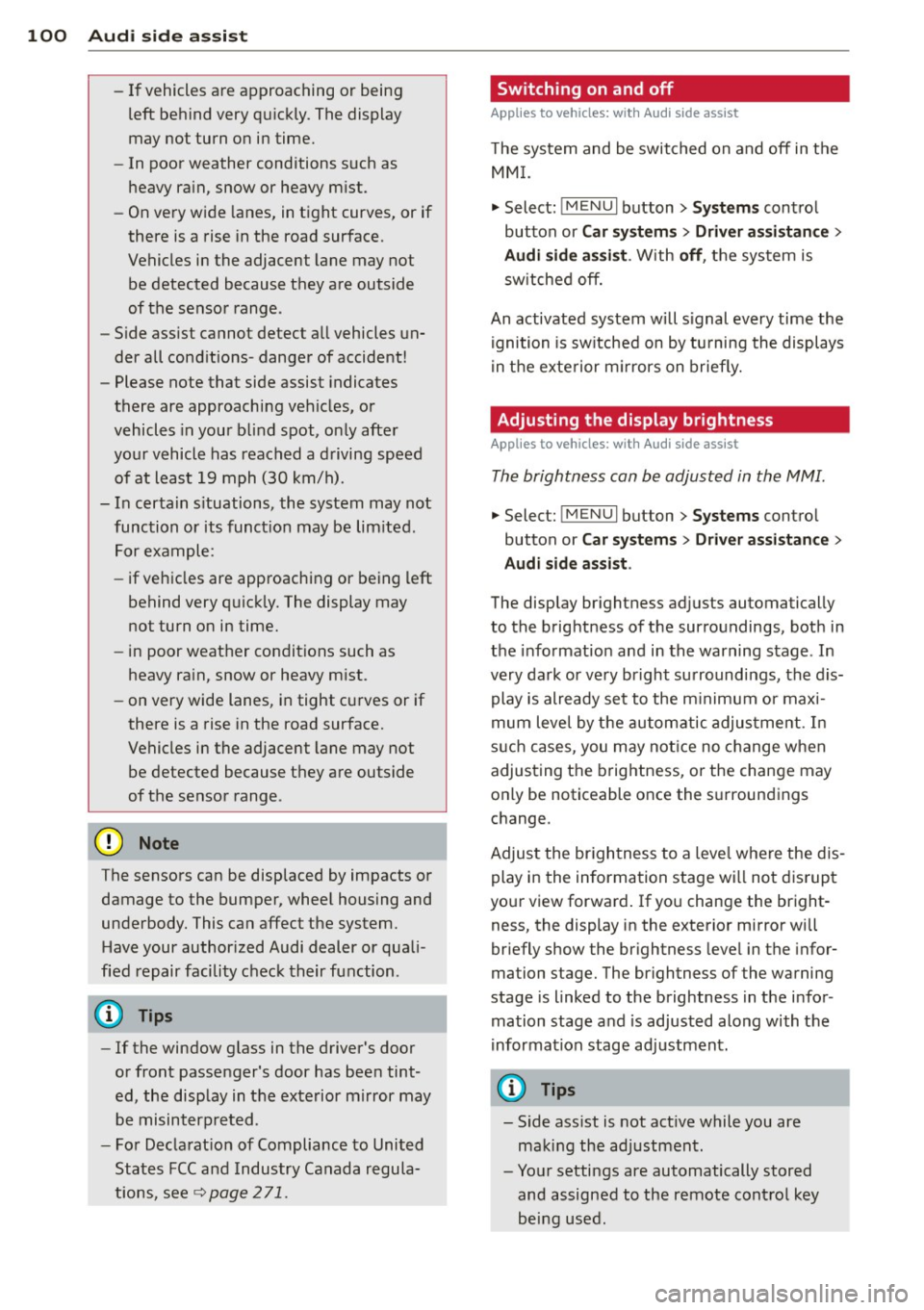 AUDI A3 2015 Owners Manual 100 Audi side assist
-If vehicles are approaching or being
left behind very quickly. The display
may not turn on in time.
- In poor weather conditions such as
heavy rain, snow o AUDI A3 2015 Owners Manual 100 Audi side assist
-If vehicles are approaching or being
left behind very quickly. The display
may not turn on in time.
- In poor weather conditions such as
heavy rain, snow o
