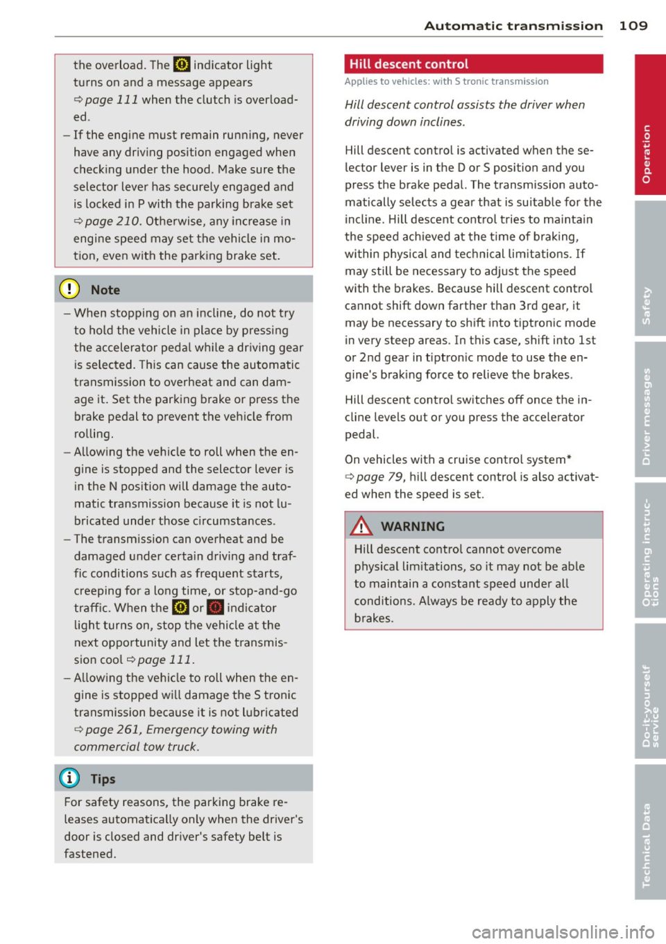 AUDI A3 2015 Owners Manual the overload. The ml indicator light
turns on and a message appears
Q page 111 when the clutch is overload
ed .
-If the engine must remain running, never
have any driving position AUDI A3 2015 Owners Manual the overload. The ml indicator light
turns on and a message appears
Q page 111 when the clutch is overload
ed .
-If the engine must remain running, never
have any driving position