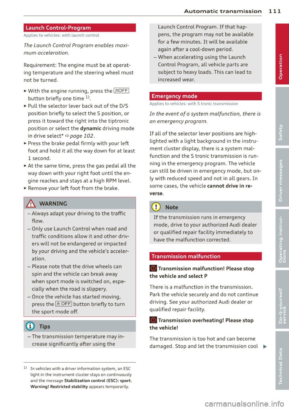 AUDI A3 2015 Owners Manual Launch Control-Program
App lies to vehicles: with launch control
The Launch Control Program enables maxi
mum acceleration.
Requirement : The engine must be at operat
ing temperat AUDI A3 2015 Owners Manual Launch Control-Program
App lies to vehicles: with launch control
The Launch Control Program enables maxi
mum acceleration.
Requirement : The engine must be at operat
ing temperat