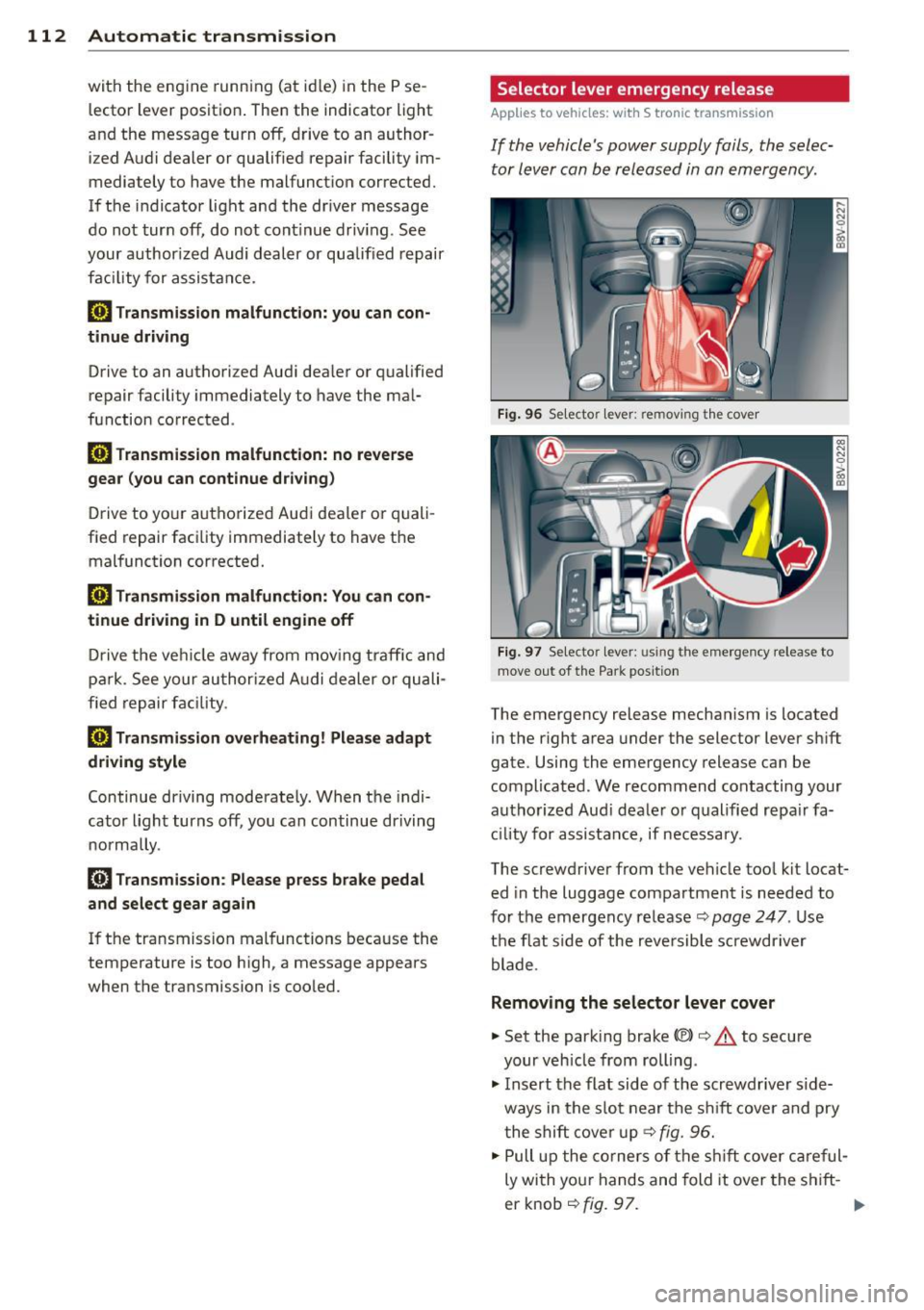 AUDI A3 2015 Service Manual 112  Automatic  transmission 
with  the  eng ine  runn ing  (a t  id le)  in the  P se ­
lector  lever  position . Then the  indicator  light 
and  the  message  turn  off, drive to  an  author ­
iz