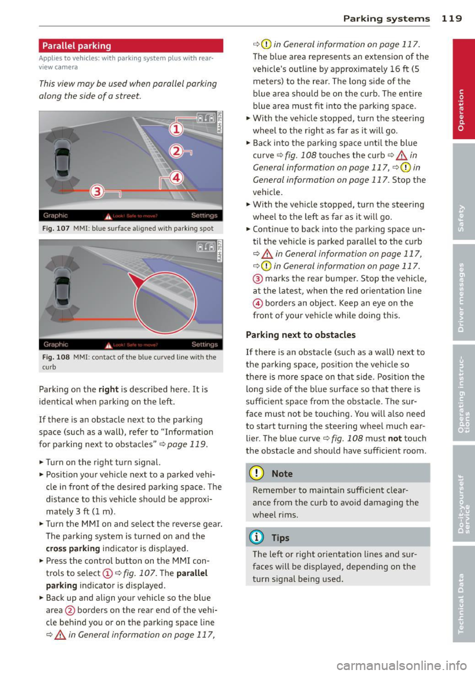 AUDI A3 2015 Owners Manual Parallel parking
Applies to vehicles: with parking system p lus wit h rear
view ca mera
This view may be used when parallel parking
along the side of a street.
Fig. 107 MMI : blue AUDI A3 2015 Owners Manual Parallel parking
Applies to vehicles: with parking system p lus wit h rear
view ca mera
This view may be used when parallel parking
along the side of a street.
Fig. 107 MMI : blue
