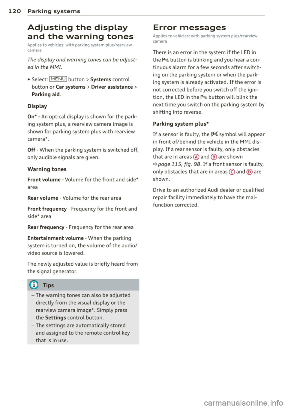 AUDI A3 2015 Owners Manual 120 Parking systems
Adjusting the display and the warning tones
App lies to vehicles: with par king system p lus/ rearview
camera
The display and warning tones can be adjust
ed in AUDI A3 2015 Owners Manual 120 Parking systems
Adjusting the display and the warning tones
App lies to vehicles: with par king system p lus/ rearview
camera
The display and warning tones can be adjust
ed in