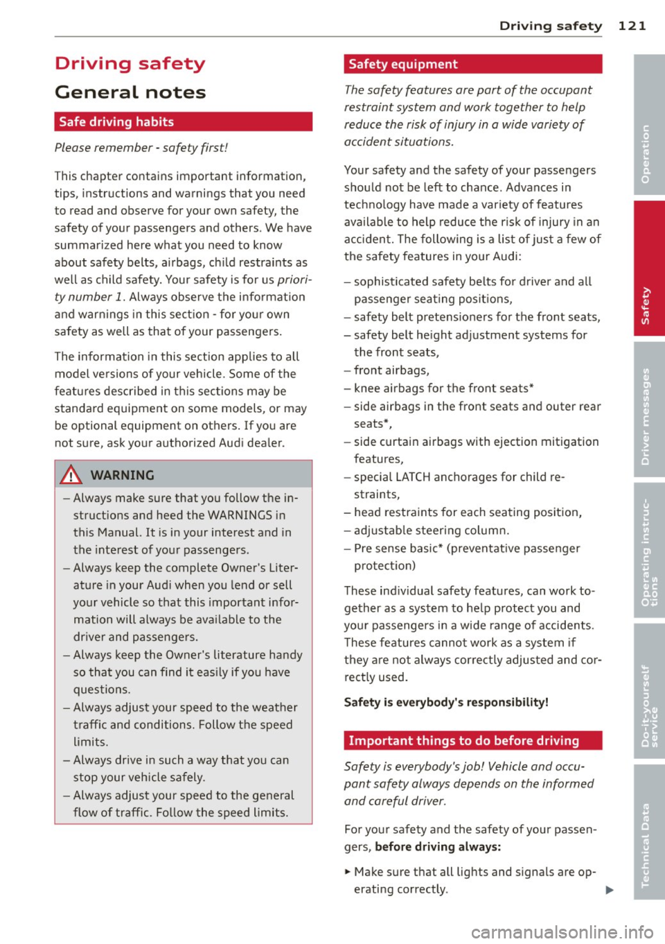 AUDI A3 2015 Owners Manual Driving safety
General notes
Safe driving habits
Please remember -safety first!
This chapter contains important information,
tips, instructions and warnings that you need
to read AUDI A3 2015 Owners Manual Driving safety
General notes
Safe driving habits
Please remember -safety first!
This chapter contains important information,
tips, instructions and warnings that you need
to read