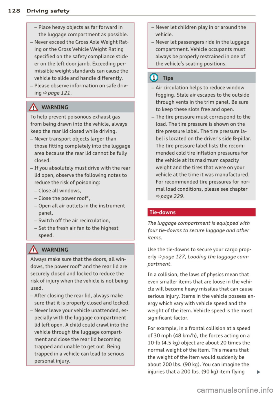 AUDI A3 2015 Owners Manual 128 Driving safety
-Place heavy objects as far forward in
the luggage compartment as possible.
- Never exceed the Gross Axle Weight Rat
ing or the Gross Vehicle Weight Rating AUDI A3 2015 Owners Manual 128 Driving safety
-Place heavy objects as far forward in
the luggage compartment as possible.
- Never exceed the Gross Axle Weight Rat
ing or the Gross Vehicle Weight Rating