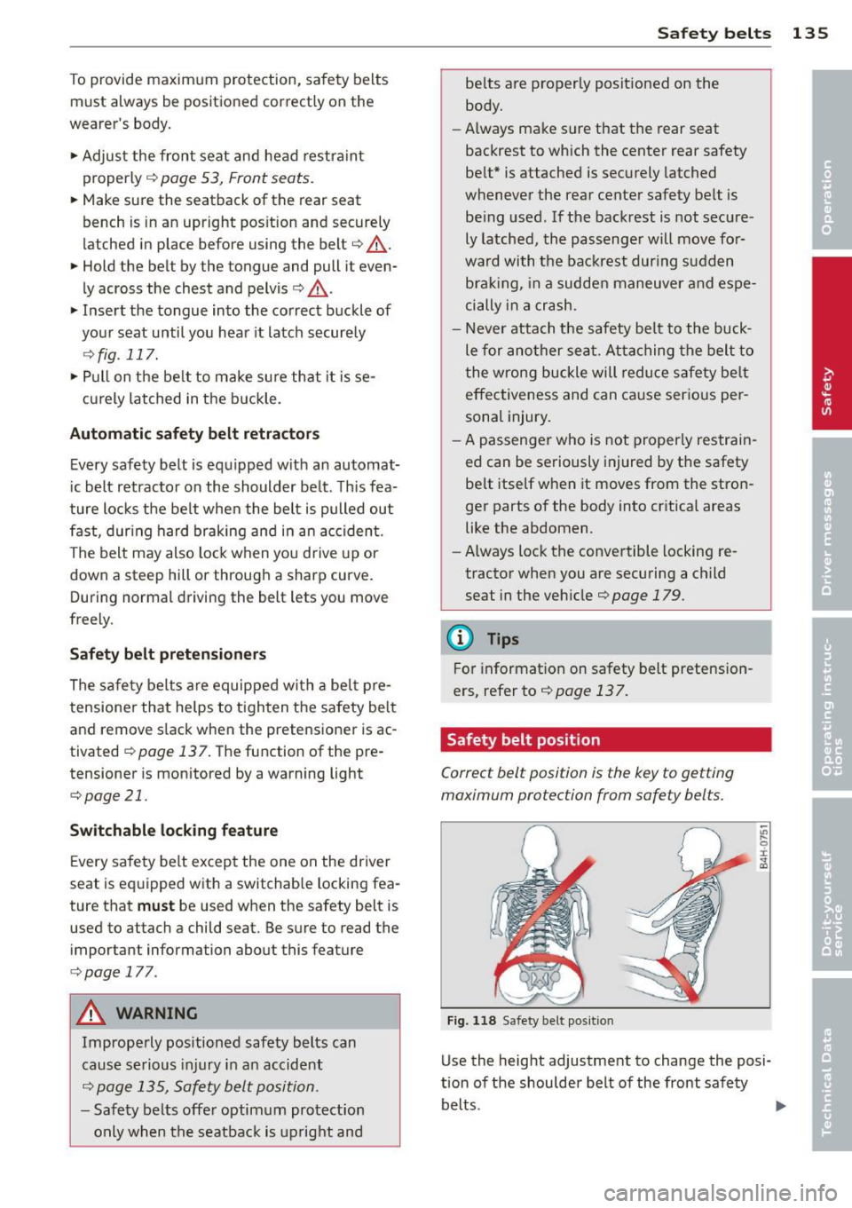 AUDI A3 2015 Owners Guide To provide  maximum protection, safety belts 
must  always  be  positioned  correctly  on  the 
wearers  body. 
...  Adjust  the  front  seat  and head  restraint 
properly 
c::> page  53,  Front sea