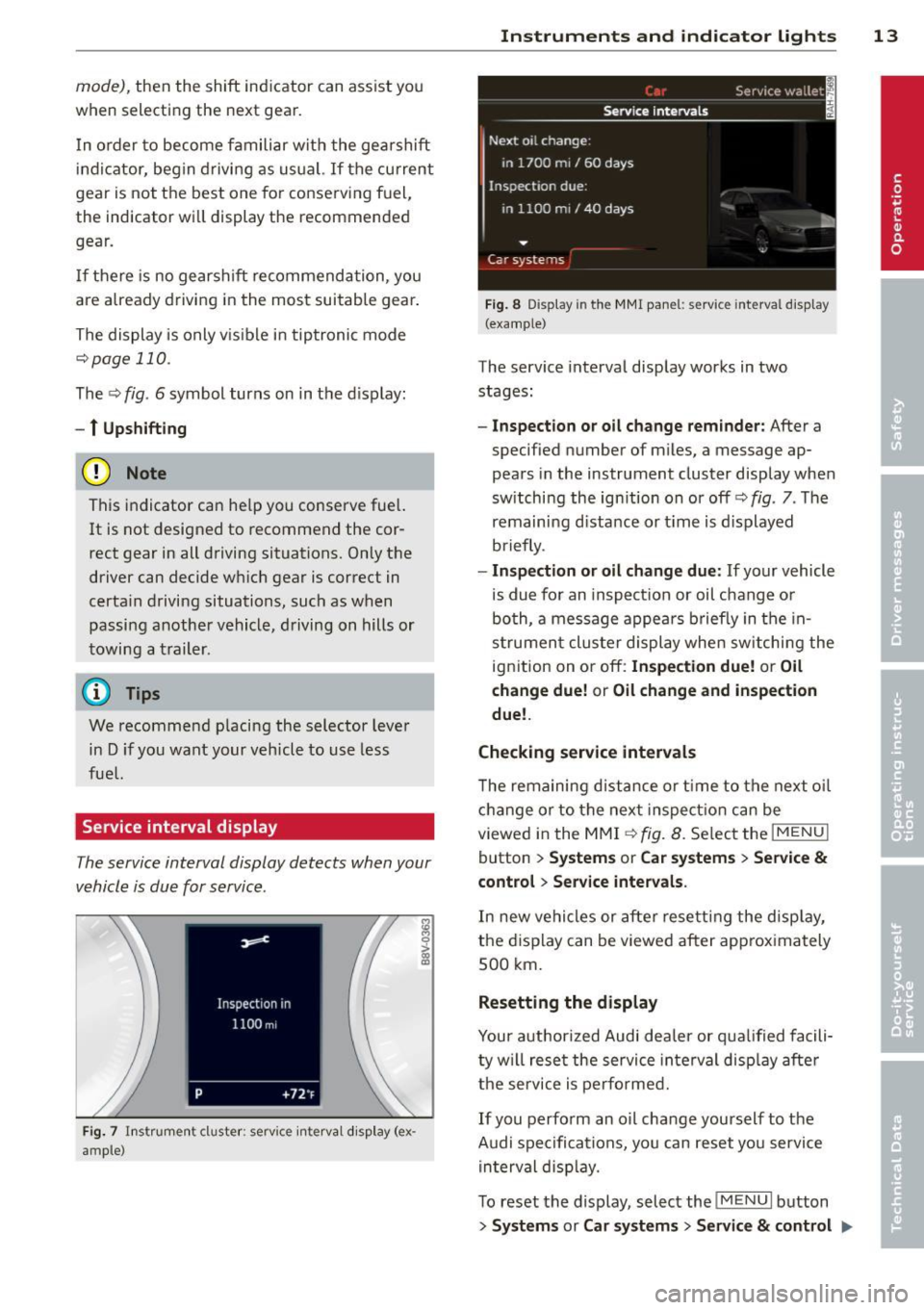 AUDI A3 2015 Owners Manual mode), then the shift indicator can assist you
when selecting the next gear.
I n order to become familiar with the gearshift
indicator, begin driving as usual.
If the current
AUDI A3 2015 Owners Manual mode), then the shift indicator can assist you
when selecting the next gear.
I n order to become familiar with the gearshift
indicator, begin driving as usual.
If the current