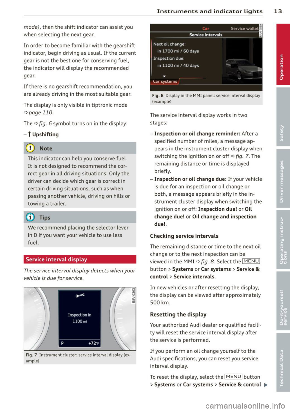 AUDI A3 2015  Owners Manual mode), then  the  shift  indicator  can  assist  you 
when  selecting  the  next  gear. 
I n  order  to  become  familiar  with  the gearshift 
indicator,  begin driving  as  usual. 
If the  current 
