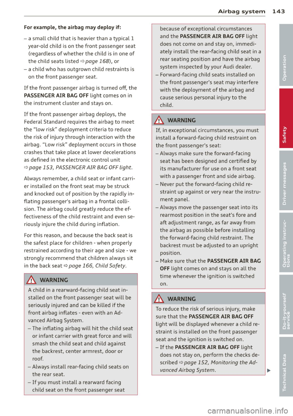 AUDI A3 2015 Owners Manual Fo r exa mple, the a irbag may depl oy if:
-a small child that is heavier than a typical 1
year-o ld child is on the front passe nger seat
(regardless of whether the child is AUDI A3 2015 Owners Manual Fo r exa mple, the a irbag may depl oy if:
-a small child that is heavier than a typical 1
year-o ld child is on the front passe nger seat
(regardless of whether the child is