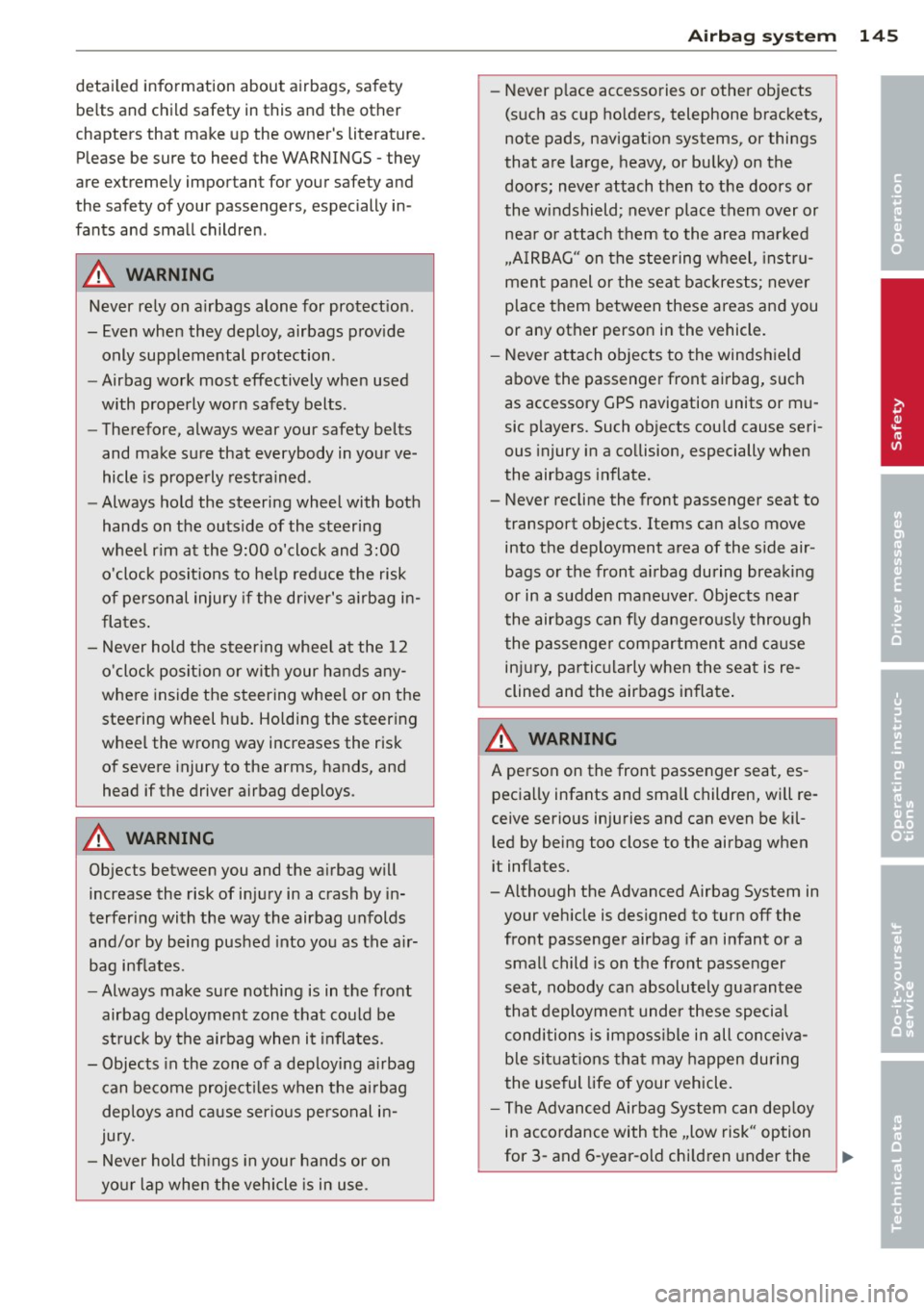 AUDI A3 2015 Owners Manual detailed information about airbags, safety
belts and child safety in this and the other
chapters that make up the owners literature.
Please be sure to heed the WARNINGS -they
are AUDI A3 2015 Owners Manual detailed information about airbags, safety
belts and child safety in this and the other
chapters that make up the owners literature.
Please be sure to heed the WARNINGS -they
are