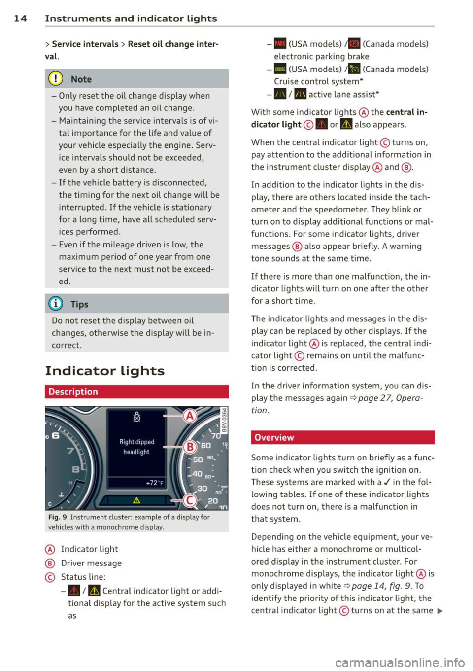 AUDI A3 2015 Owners Manual 14 Instruments and indicator lights
> Service intervals > Reset oil change inter
val.
(D Note
- Only reset the oil change disp lay w hen
you have completed an o il change .
- Maint AUDI A3 2015 Owners Manual 14 Instruments and indicator lights
> Service intervals > Reset oil change inter
val.
(D Note
- Only reset the oil change disp lay w hen
you have completed an o il change .
- Maint