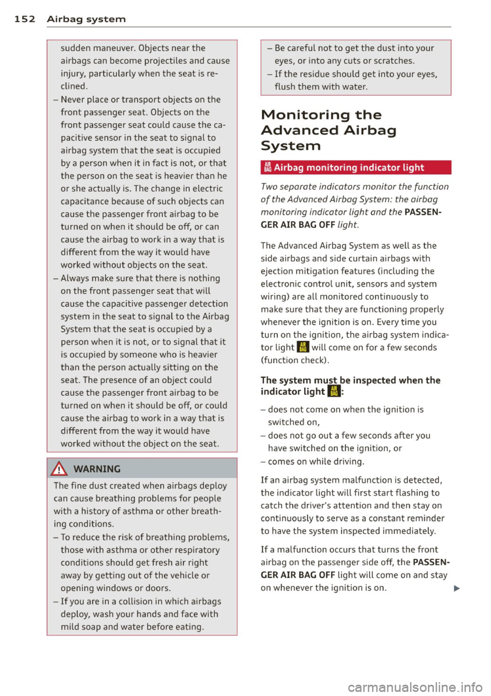 AUDI A3 2015 Owners Manual 152 Airbag sys te m
sudden maneuver. Objects near the
air bags can become projectiles and cause
injury, particularly when t he s eat is re
cl in ed .
- Never place or trans port o AUDI A3 2015 Owners Manual 152 Airbag sys te m
sudden maneuver. Objects near the
air bags can become projectiles and cause
injury, particularly when t he s eat is re
cl in ed .
- Never place or trans port o