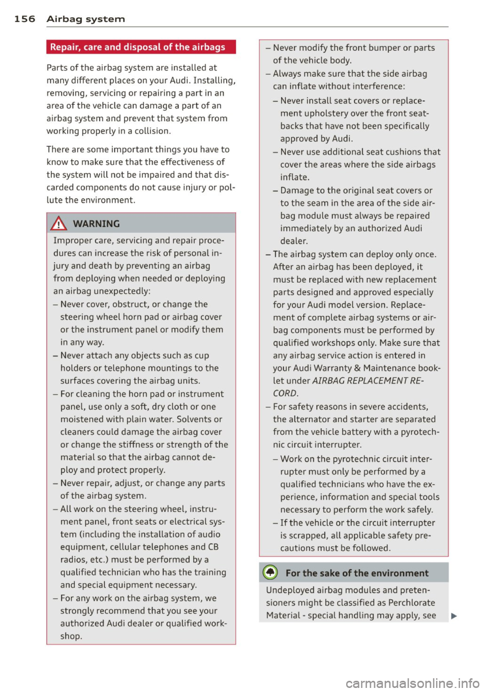 AUDI A3 2015 Owners Manual 156 Airbag system
Repair, care and disposal of the airbags
Parts of the airbag system are installed at
many different places on your Audi. Installing,
removing, servicing or repair AUDI A3 2015 Owners Manual 156 Airbag system
Repair, care and disposal of the airbags
Parts of the airbag system are installed at
many different places on your Audi. Installing,
removing, servicing or repair