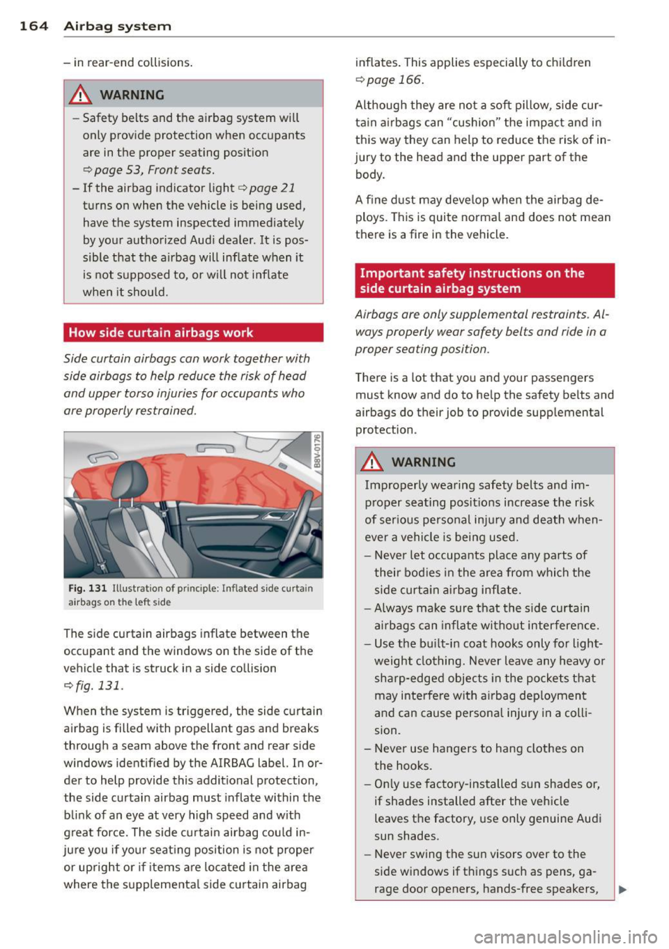 AUDI A3 2015  Owners Manual 164  Airbag system 
-in  rear-end  collisions . 
~ WARNING 
-Safety  belts  and the  a.irbag system  wi ll 
only  provide  protection  when  occupants 
are in the  proper  seating  posit ion 
q  page 