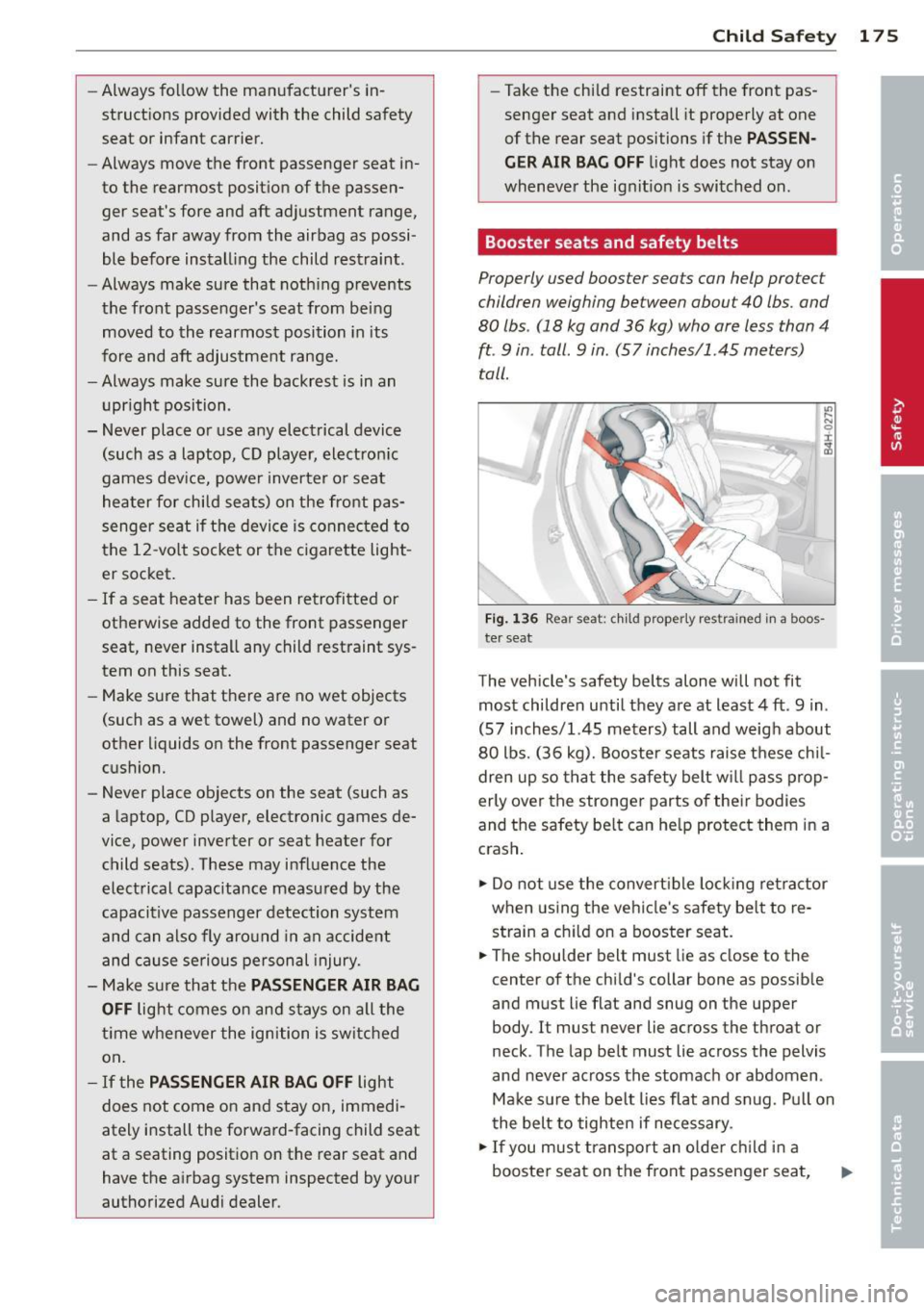 AUDI A3 2015 Owners Manual -Always follow the manufacturers in
struct ions provided with the child safety
seat or infant carrier.
- Always m ove the front passenger seat in
to the rearmost position of AUDI A3 2015 Owners Manual -Always follow the manufacturers in
struct ions provided with the child safety
seat or infant carrier.
- Always m ove the front passenger seat in
to the rearmost position of