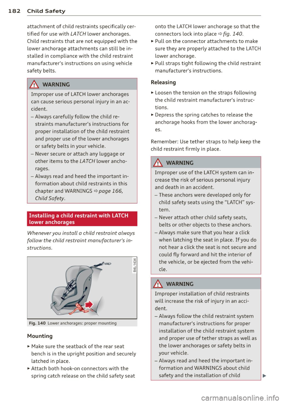 AUDI A3 2015  Owners Manual 182  Child  Saf ety 
attachment  of child  restraints  specifically  cer­
tified  for  use  with 
LATCH low er anchorages. 
Ch ild  restra ints  that  are  not  equipped  with  the 
lower  anchorage 