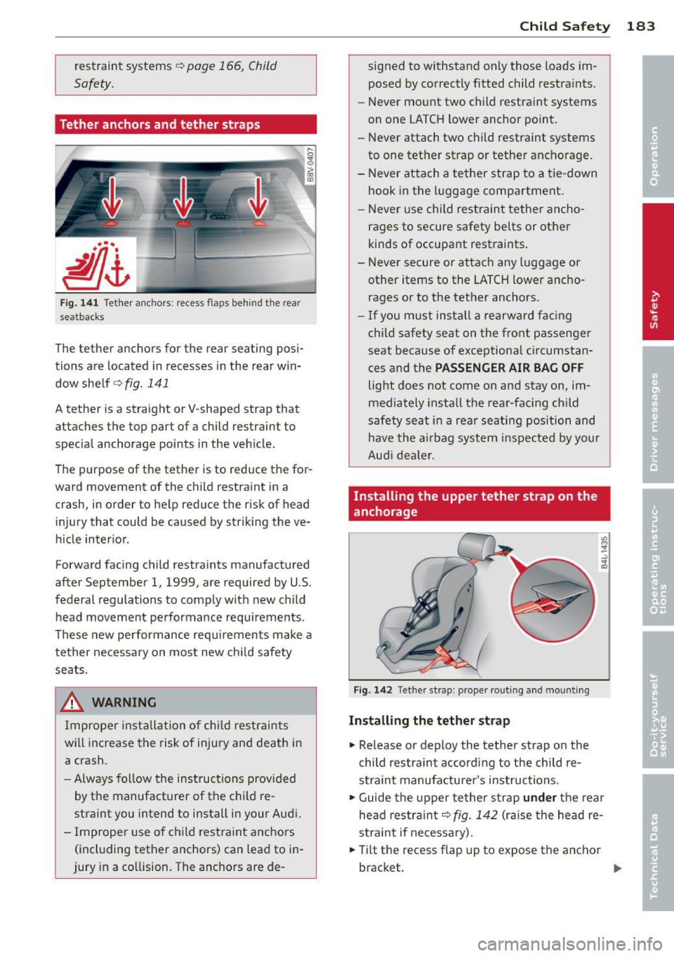 AUDI A3 2015  Owners Manual restraint  systems c> page  166,  Child 
Safety. 
Tether anchors  and  tether  straps 
Fig.  14 1 Tether  anchors:  recess  flaps  behind  th e  rear 
seatbacks 
The tether  anchors  for the  rear  se