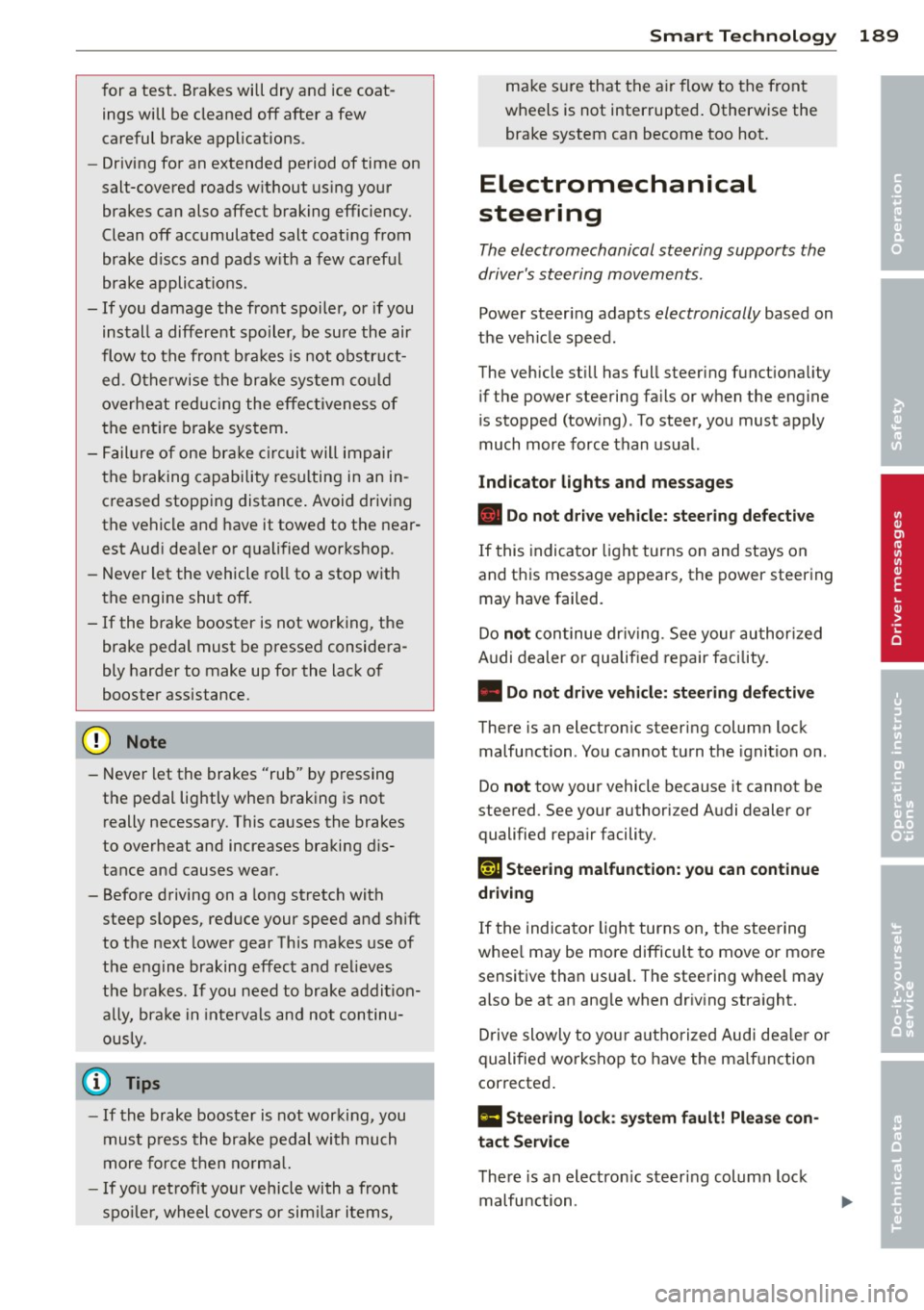 AUDI A3 2015 Owners Manual for a test. Brakes will dry and ice coatings will be cleaned off after a few
careful brake applications.
- Driving for an extended period of time on
salt-covered roads without using yo AUDI A3 2015 Owners Manual for a test. Brakes will dry and ice coatings will be cleaned off after a few
careful brake applications.
- Driving for an extended period of time on
salt-covered roads without using yo