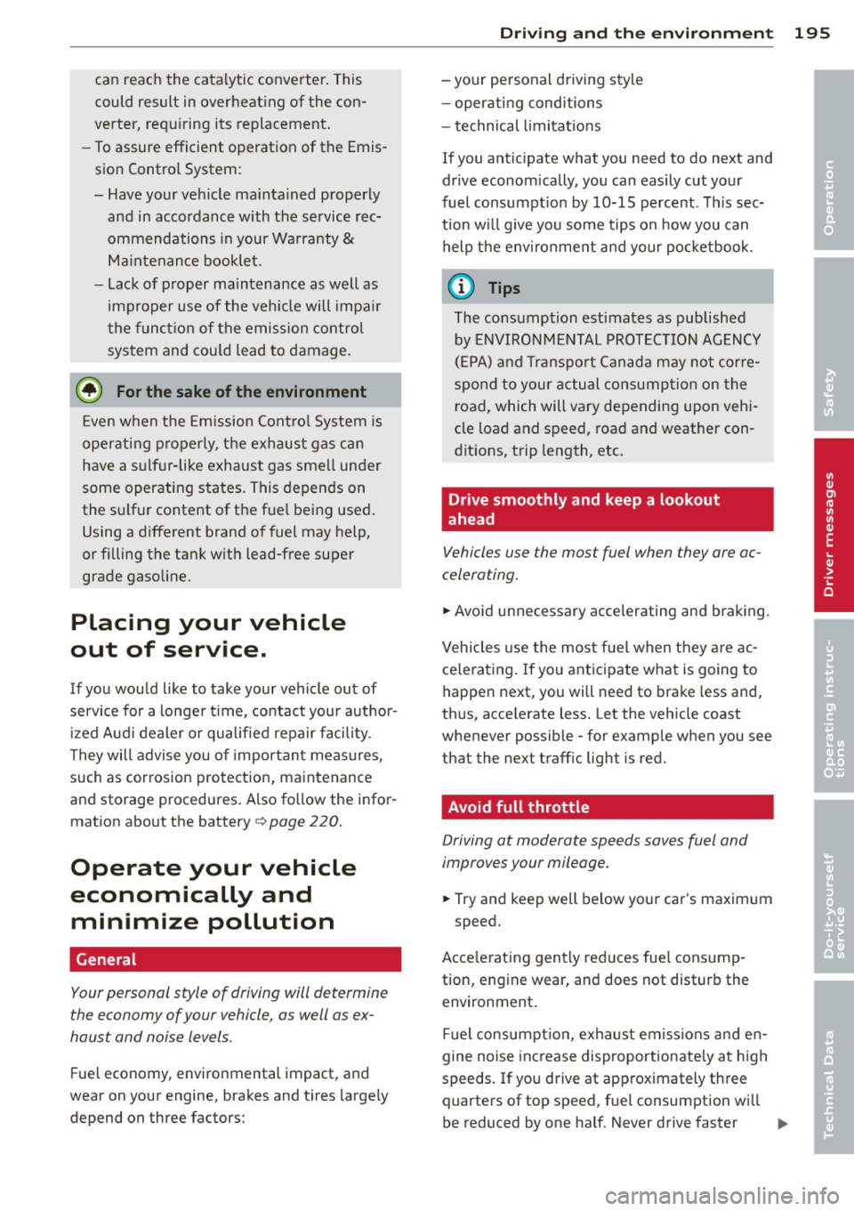 AUDI A3 2015 Workshop Manual can reach the  catalytic  converter . This 
could  result  in  overheating  of  the  con­
verter,  requ iring  its  replacement. 
- To assure efficient  operation  of  the  Emis­
sion  Control  Syst