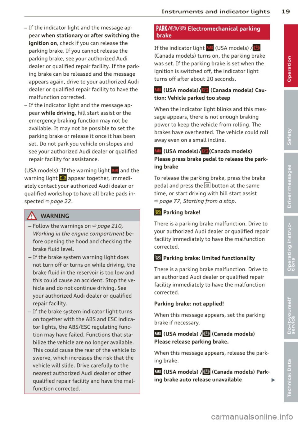 AUDI A3 2015 Owners Manual -If the indicator light and the message ap
pear
when stationar y or after swit ching the
ign it ion on ,
check if you can release the
parking brake. If you cannot re lease th AUDI A3 2015 Owners Manual -If the indicator light and the message ap
pear
when stationar y or after swit ching the
ign it ion on ,
check if you can release the
parking brake. If you cannot re lease th