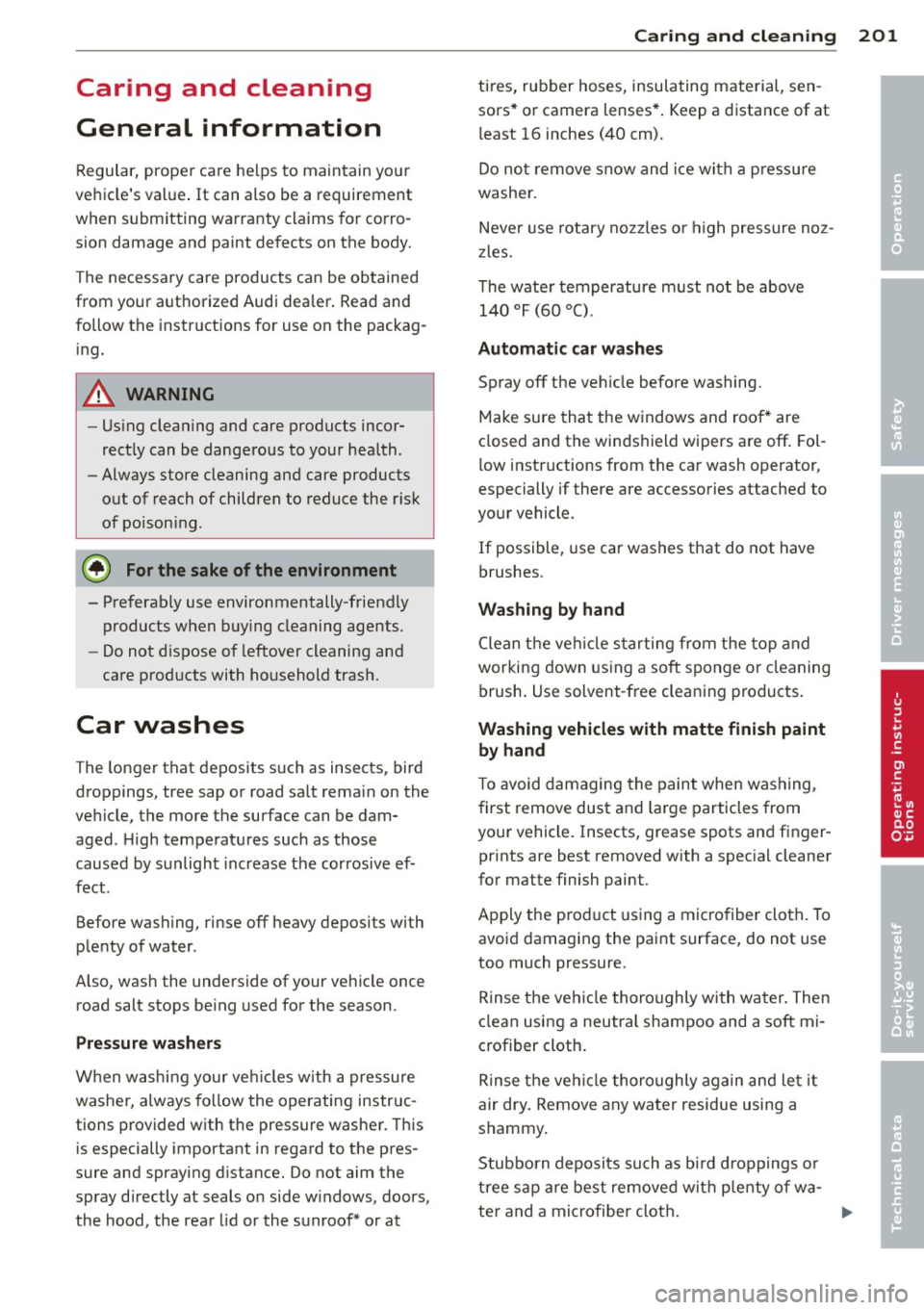 AUDI A3 2015 Owners Manual Caring and cleaning
General information
Regular, proper care helps to maintain your
vehicles val ue . It can also be a requirement
when submitting warranty claims for corro
sion da AUDI A3 2015 Owners Manual Caring and cleaning
General information
Regular, proper care helps to maintain your
vehicles val ue . It can also be a requirement
when submitting warranty claims for corro
sion da