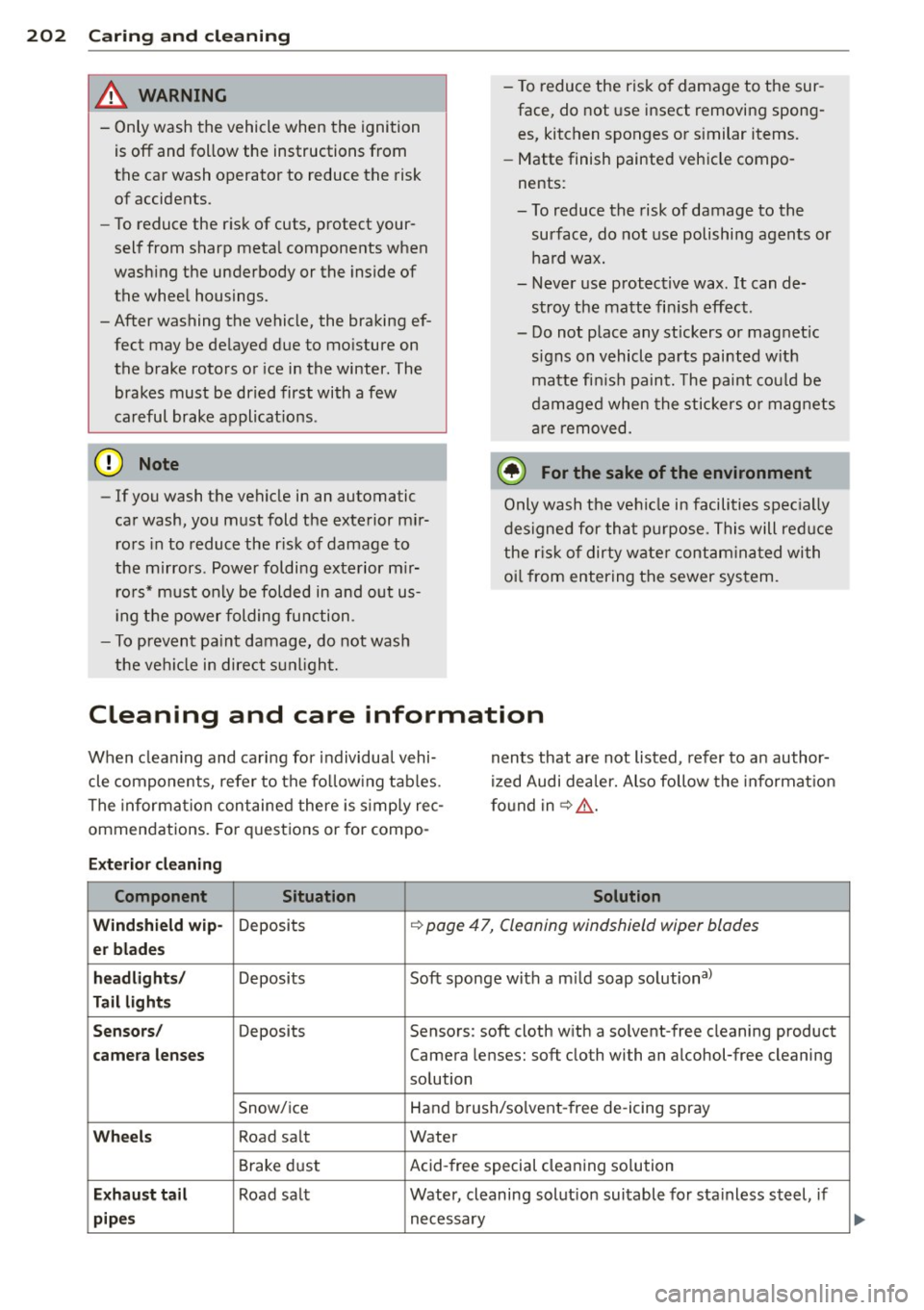 AUDI A3 2015 Owners Manual 202 Caring and cle aning
_& WARNING
- Only wash the vehicle when the ignition
is off and follow the instructions from
the car wash operator to reduce t he risk
of accidents.
- AUDI A3 2015 Owners Manual 202 Caring and cle aning
_& WARNING
- Only wash the vehicle when the ignition
is off and follow the instructions from
the car wash operator to reduce t he risk
of accidents.
-