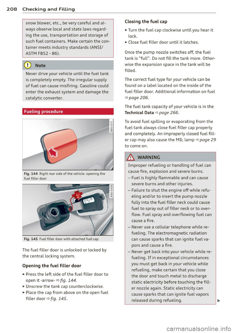 AUDI A3 2015 Owners Manual 208 Checking and Filling
snow blower, etc., be very careful and al
ways observe local and state laws regard
ing the use, transportation and storage of
such fuel containers . Make c AUDI A3 2015 Owners Manual 208 Checking and Filling
snow blower, etc., be very careful and al
ways observe local and state laws regard
ing the use, transportation and storage of
such fuel containers . Make c