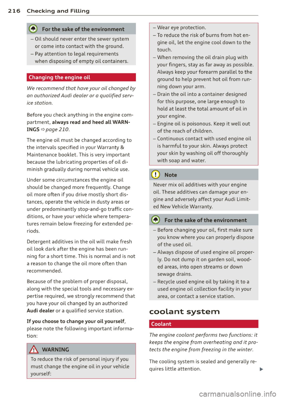 AUDI A3 2015 Owners Manual 216 Check ing and F illin g
@ For the sake of the environment
-Oil should never enter the sewer system
or come into contact with the ground .
- Pay attentio n to lega l requ irements AUDI A3 2015 Owners Manual 216 Check ing and F illin g
@ For the sake of the environment
-Oil should never enter the sewer system
or come into contact with the ground .
- Pay attentio n to lega l requ irements