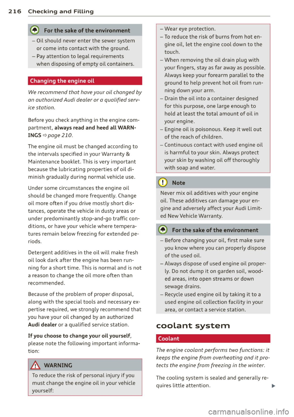 AUDI A3 2015  Owners Manual 216  Check ing  and  F illin g 
@ For the  sake of the  environment 
-Oil should  never enter  the  sewer  system 
or come  into contact  with the  ground . 
- Pay attentio n to  lega l requ irements 