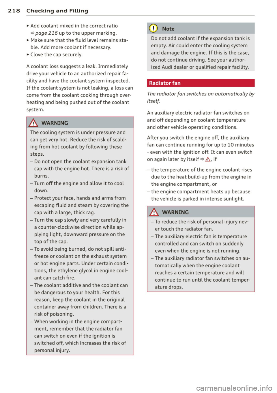 AUDI A3 2015 Owners Manual 218 Check ing and F illin g
• Add coolant mixed in the correct ratio
¢page 216 up to the upper marking.
• Make sure that the fluid level rema ins sta-
ble. Add more coola AUDI A3 2015 Owners Manual 218 Check ing and F illin g
• Add coolant mixed in the correct ratio
¢page 216 up to the upper marking.
• Make sure that the fluid level rema ins sta-
ble. Add more coola