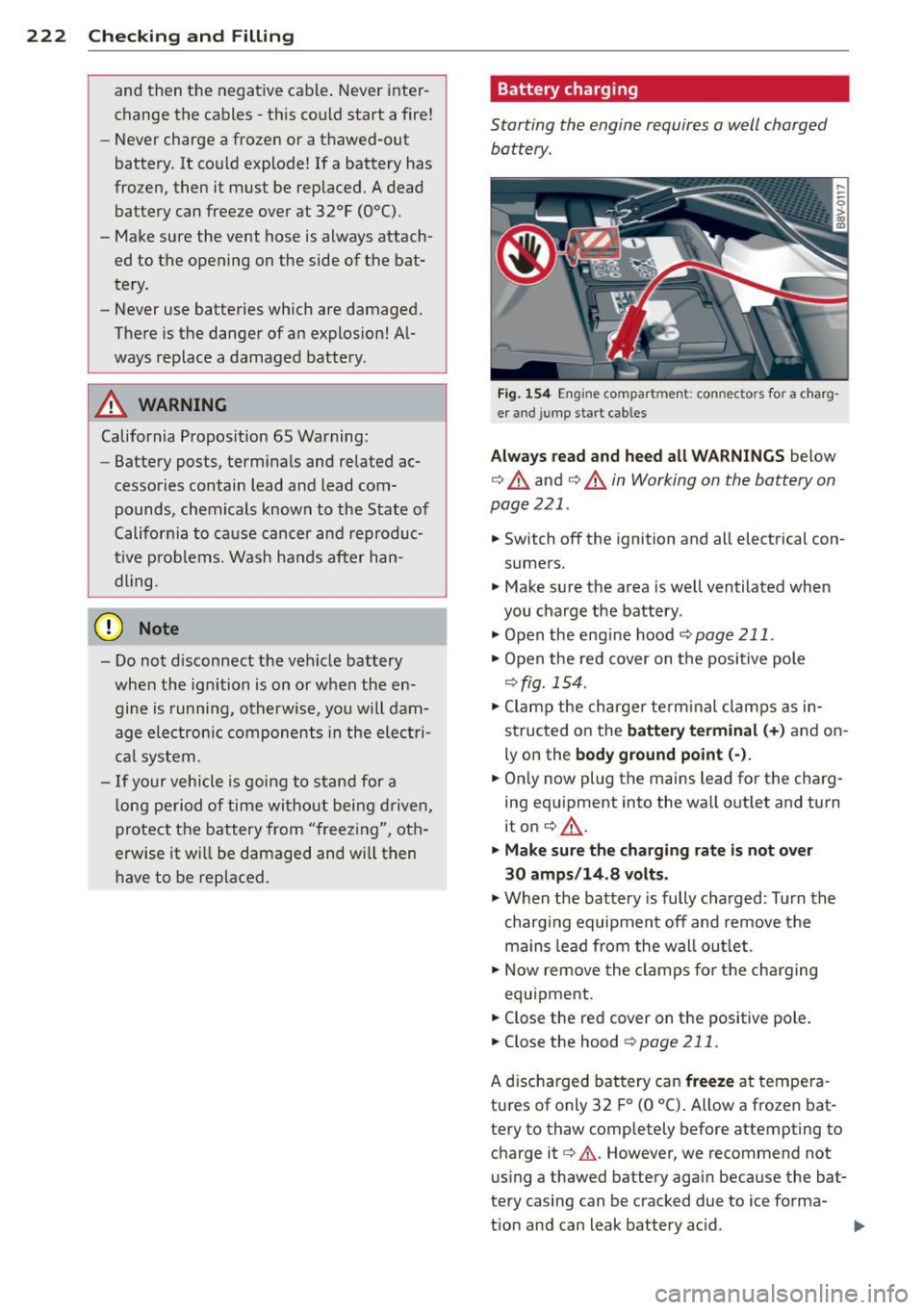 AUDI A3 2015 Owners Manual 222 Checking and Fill in g
and then the negative cable . Never inter
change the cables -this could start a fire!
- Never charge a frozen or a thawed-out
battery. It could exp AUDI A3 2015 Owners Manual 222 Checking and Fill in g
and then the negative cable . Never inter
change the cables -this could start a fire!
- Never charge a frozen or a thawed-out
battery. It could exp