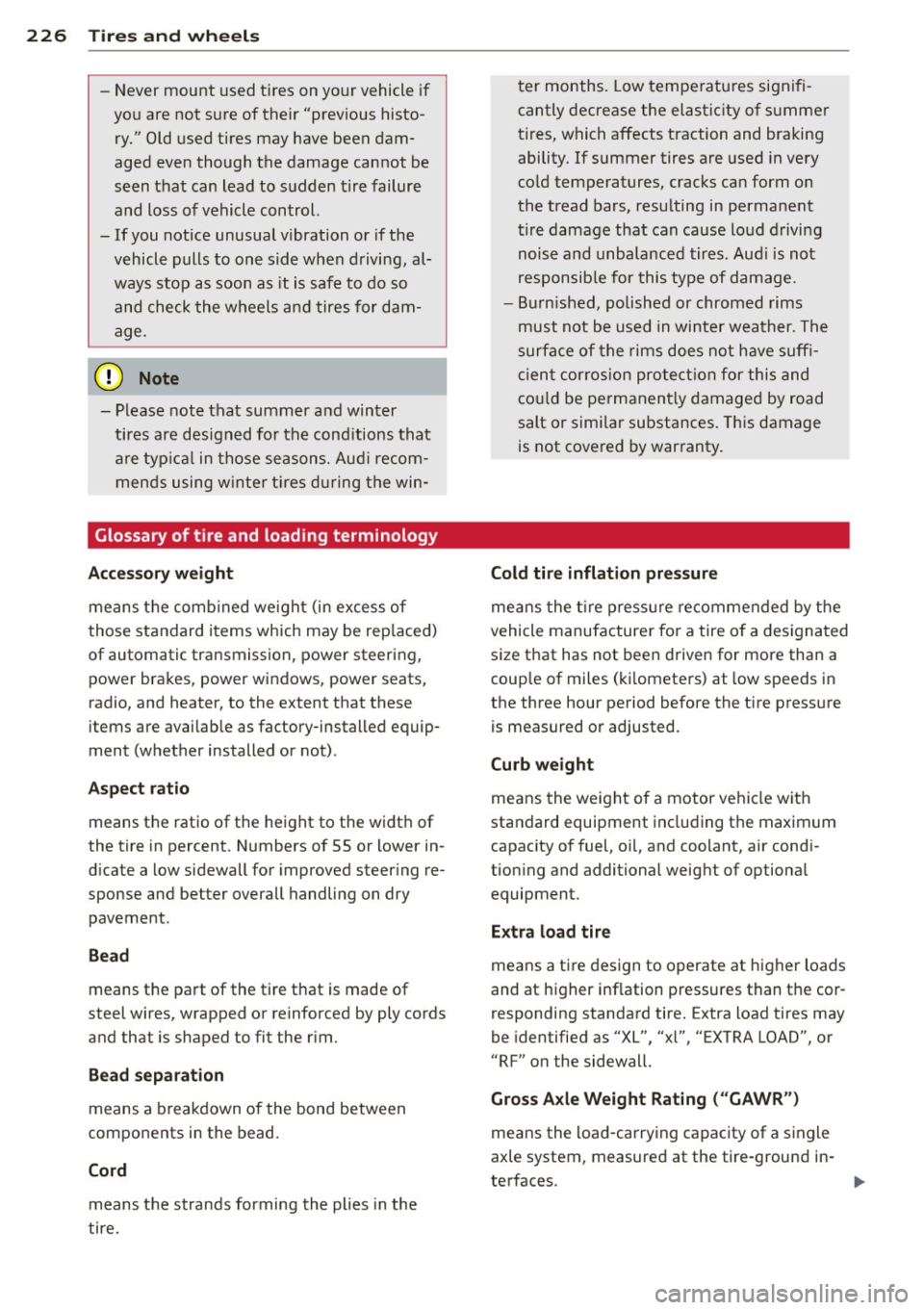 AUDI A3 2015  Owners Manual 226  Tire s and  wheel s 
-Never mount  used tires  on yo ur vehicle  if 
you are not  sure of  their  "previous  histo­
ry."  Old used tires  may have been dam­
aged even though  the  damage  canno