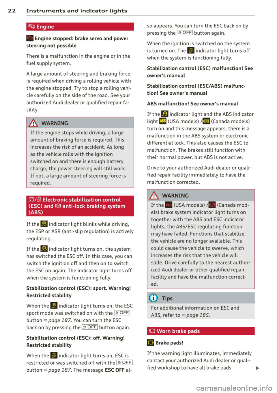 AUDI A3 2015 User Guide 22 Instruments and indicator lights ~Engine
• Engin e stopped: brake servo and power
steering not possible
There is a malfunct io n in the eng ine or in the
f u e l supp ly system AUDI A3 2015 User Guide 22 Instruments and indicator lights ~Engine
• Engin e stopped: brake servo and power
steering not possible
There is a malfunct io n in the eng ine or in the
f u e l supp ly system
