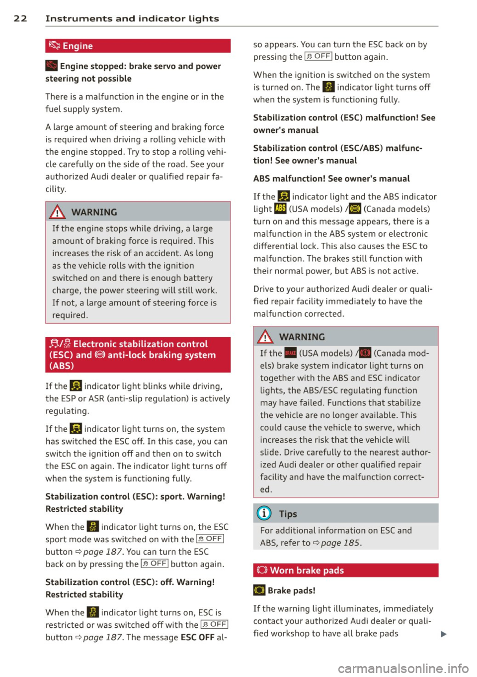 AUDI A3 2015  Owners Manual 22  Instruments  and  indicator  lights ~Engine 
•  Engin e stopped:  brake servo and  power 
steering  not  possible 
There is a malfunct io n  in  the  eng ine or  in  the 
f u e l supp ly system 