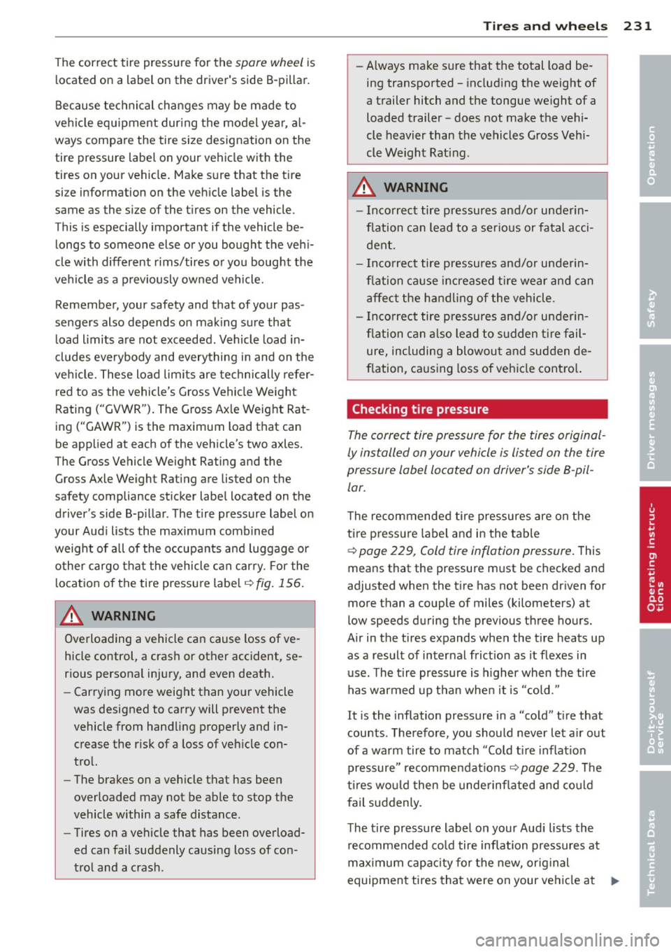AUDI A3 2015 Owners Manual The correct tire pressure for the spare wheel is
l ocated on a label on the drivers side B-pillar.
Because tec hnical changes may be made to
vehicle equ ipment dur ing the AUDI A3 2015 Owners Manual The correct tire pressure for the spare wheel is
l ocated on a label on the drivers side B-pillar.
Because tec hnical changes may be made to
vehicle equ ipment dur ing the