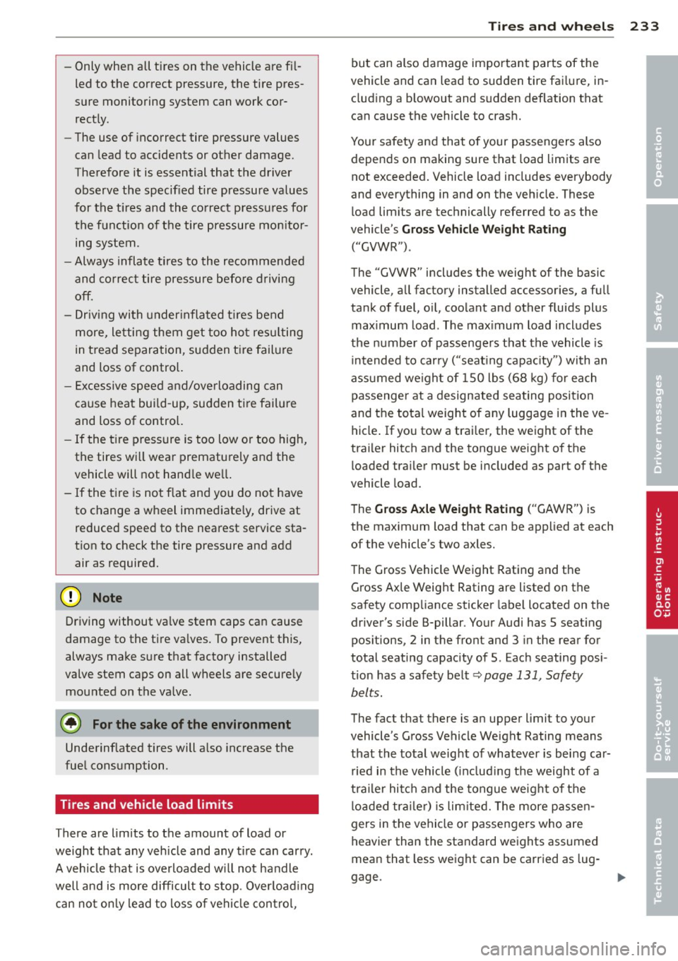 AUDI A3 2015 Owners Manual -Only when all tires on the vehicle are fi l
led to the correct pressure, the tire pres
sure monitoring system can work cor rect ly.
- The use of incorrect tire pressure va AUDI A3 2015 Owners Manual -Only when all tires on the vehicle are fi l
led to the correct pressure, the tire pres
sure monitoring system can work cor rect ly.
- The use of incorrect tire pressure va