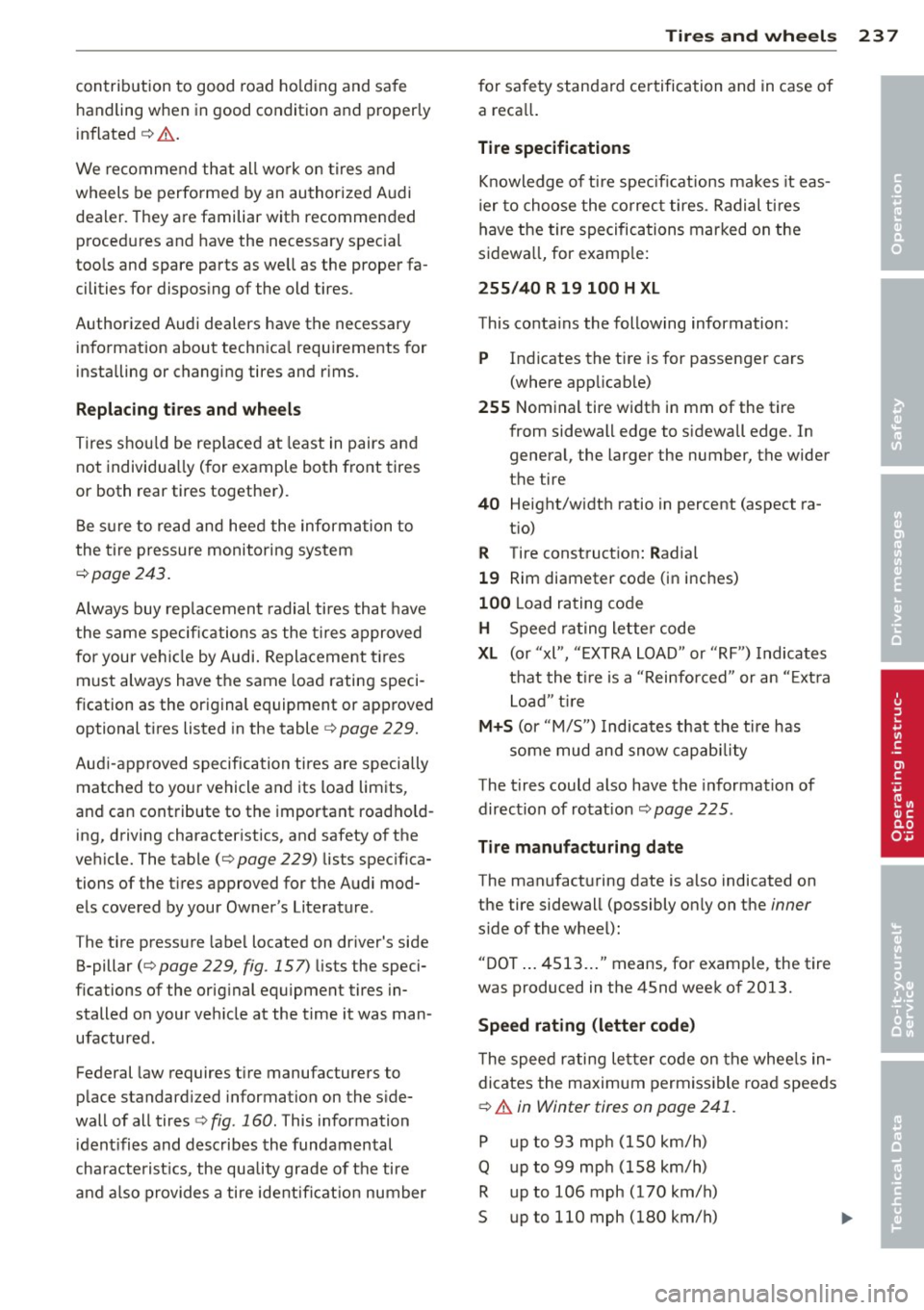 AUDI A3 2015  Owners Manual contribution  to  good  road  holding  and  sa fe 
handling  when  in good  condition  and  properly 
inflated 
¢ .&. . 
We recommend  that  all  work  on t ires and 
wheels  be performed  by an auth
